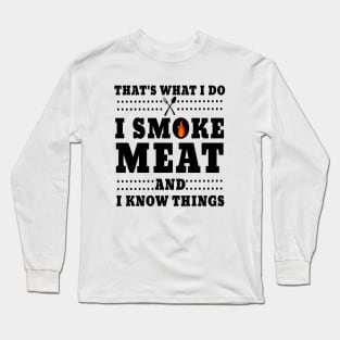 I Smoke Meat And I Know Things Long Sleeve T-Shirt